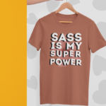 Sass Is My Superpower T-shirt – Bold typography graphic tee for confident and stylish individuals
